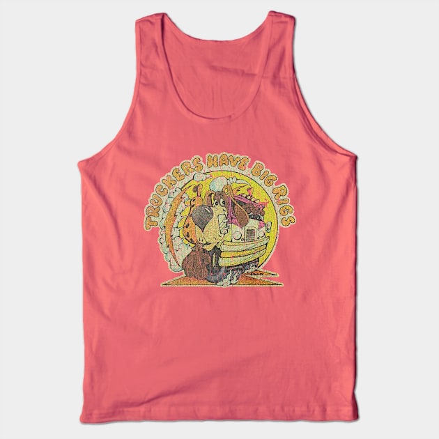 Truckers Have Big Rigs Tank Top by JCD666